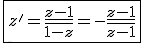 \fbox{z'=\frac{z-1}{\bar{1-z}}=-\frac{z-1}{\bar{z-1}}}